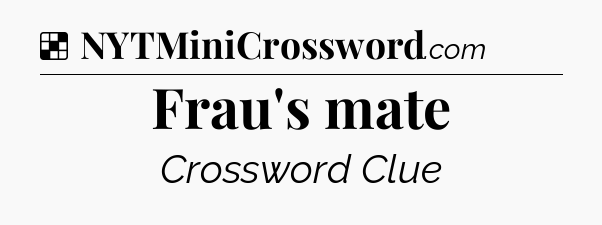 Solution: Frau's mate - NYT Crossword