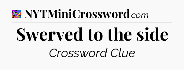 Swerved to the side Crossword Clue