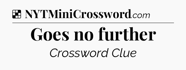 Solution: Goes no further - NYT Crossword