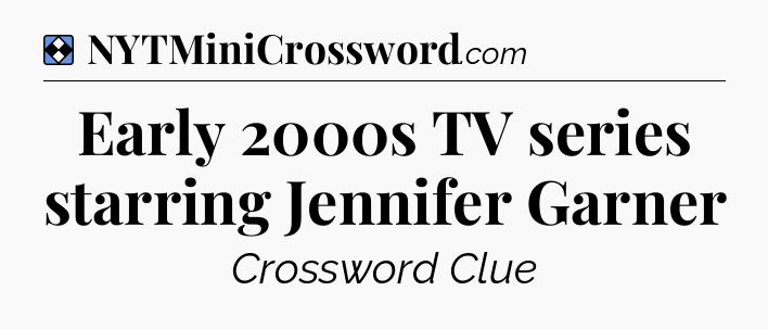 Solution: Early 2000s TV series starring Jennifer Garner - NYT Mini Crossword