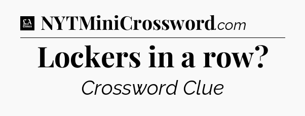 Lockers in a row - LA Times Crossword