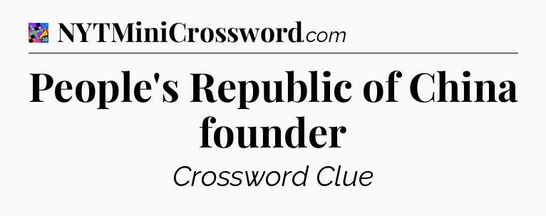 People's Republic of China founder Crossword Clue