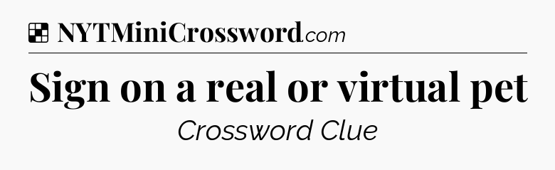 Solution: Sign on a real or virtual pet - NYT Crossword