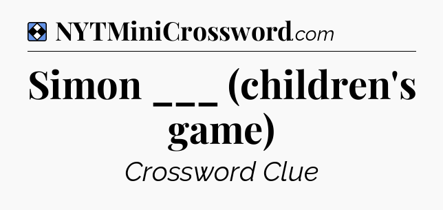 Solution: Simon ___ (children's game) - NYT Mini Crossword