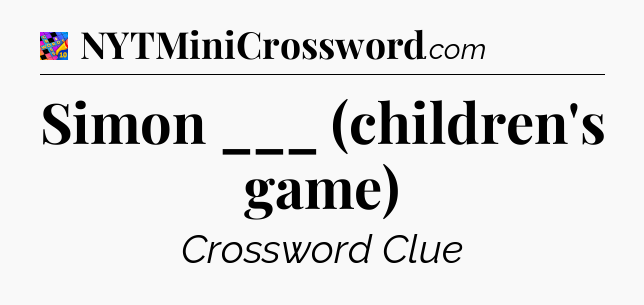 Simon ___ (children's game) Crossword Clue