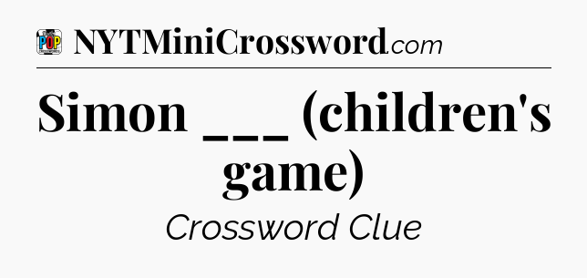 Simon ___ (children's game) Crossword Clue