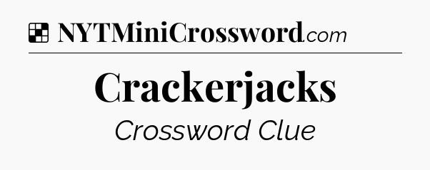 Solution: Crackerjacks - NYT Crossword