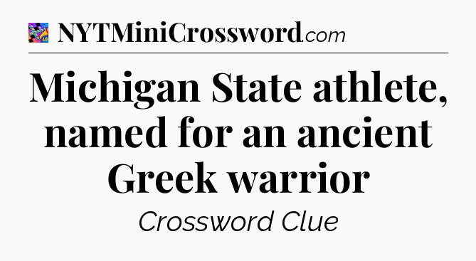Michigan State athlete, named for an ancient Greek warrior Crossword Clue