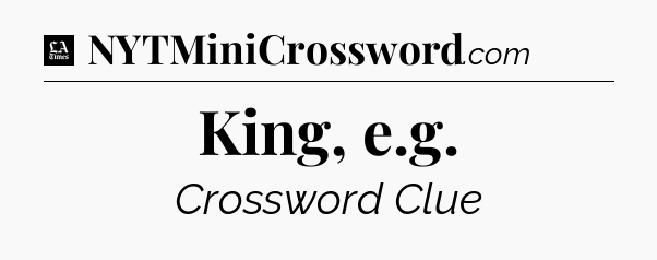 King, e.g - LA Times Crossword