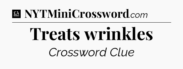 Treats wrinkles - LA Times Crossword