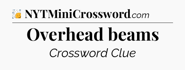 Overhead beams - 7 Little Words
