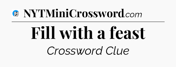 Fill with a feast Crossword Clue