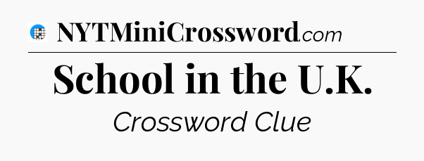 School in the U.K Crossword Clue