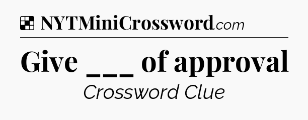 Solution: Give ___ of approval - NYT Crossword