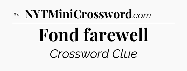 Fond farewell - WSJ Crossword