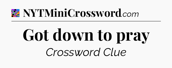 Got down to pray Crossword Clue