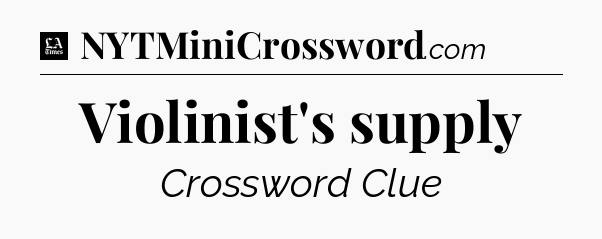 Violinist's supply - LA Times Crossword