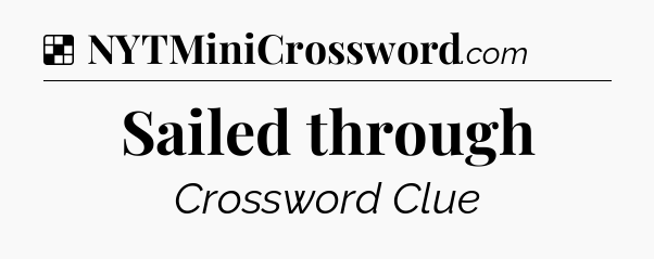 Solution: Sailed through - NYT Crossword