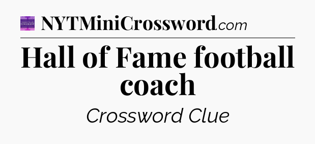 Hall of Fame football coach - Thomas Joseph Crossword