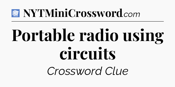 Portable radio using circuits Puzzle Page Crossword Clue
