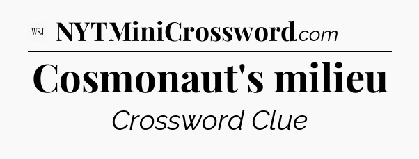 Cosmonaut's milieu - WSJ Crossword