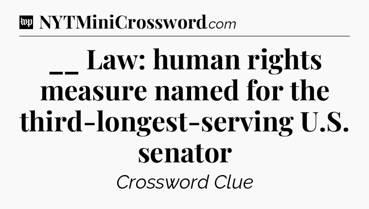 __ Law: human rights measure named for the third-longest-serving U.S. senator Crossword Clue