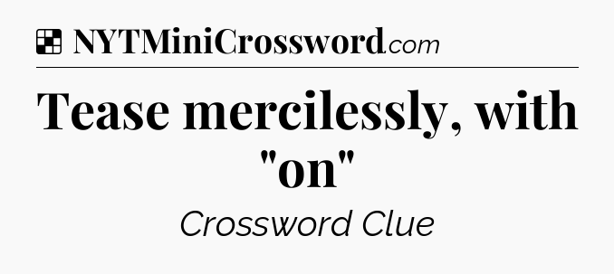Solution: Tease mercilessly, with 