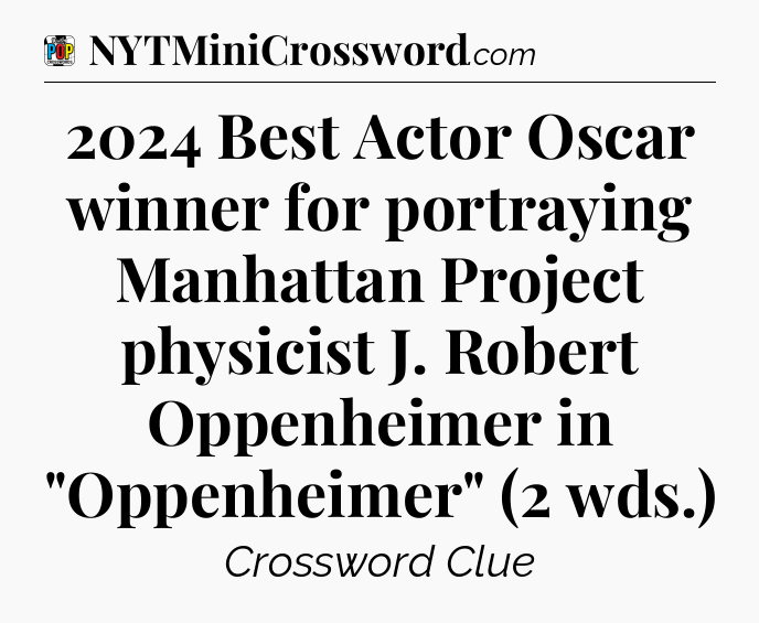 2024 Best Actor Oscar winner for portraying Manhattan Project physicist J. Robert Oppenheimer in 