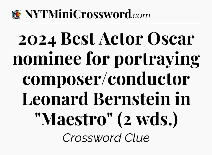 2024 Best Actor Oscar nominee for portraying composer/conductor Leonard Bernstein in 