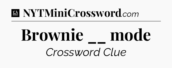 Brownie __ mode - LA Times Crossword