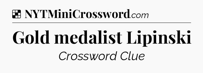 Solution: Gold medalist Lipinski - NYT Crossword