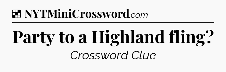 Solution: Party to a Highland fling - NYT Crossword