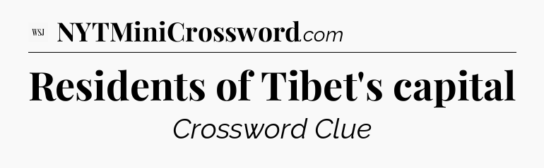 Residents of Tibet's capital - WSJ Crossword