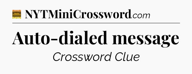 Auto-dialed message - Eugene Sheffer Crossword