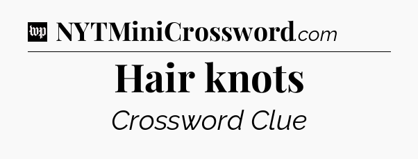 Hair knots Crossword Clue