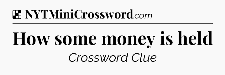 Solution: How some money is held  - NYT Crossword