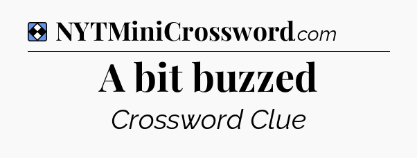 Solution: A bit buzzed - NYT Mini Crossword