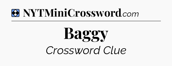 Solution: Baggy - NYT Mini Crossword