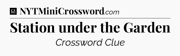 Station under the Garden - LA Times Crossword