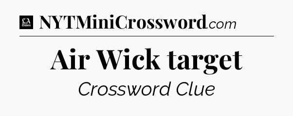 Air Wick target - LA Times Crossword