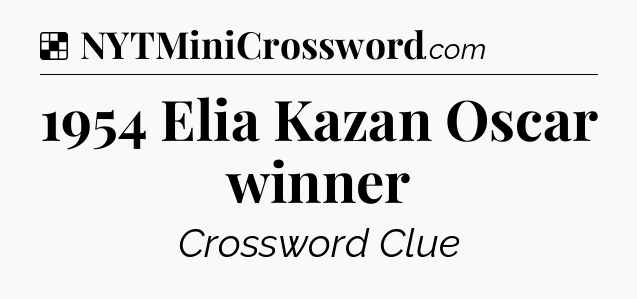 Solution: 1954 Elia Kazan Oscar winner - NYT Crossword