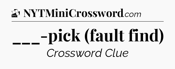 ___-pick (fault find) - Daily Themed Classic Crossword