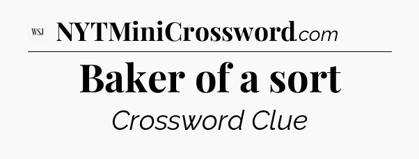 Baker of a sort - WSJ Crossword