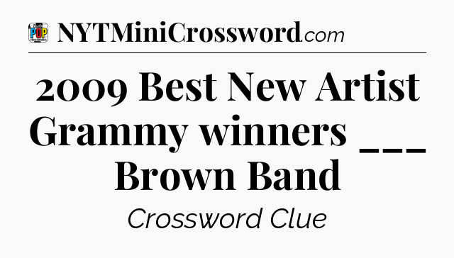 2009 Best New Artist Grammy winners ___ Brown Band Crossword Clue