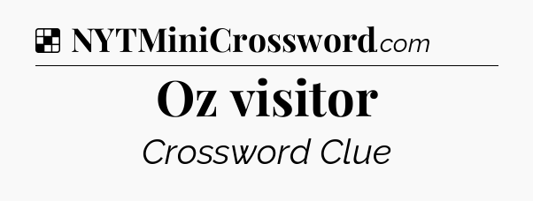 Solution: Oz visitor - NYT Crossword
