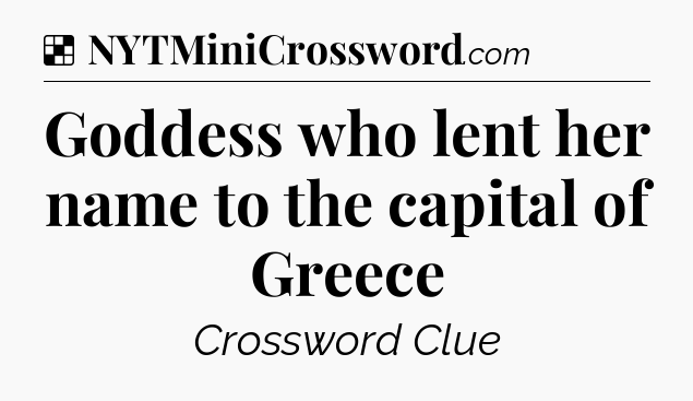Solution: Goddess who lent her name to the capital of Greece - NYT Crossword