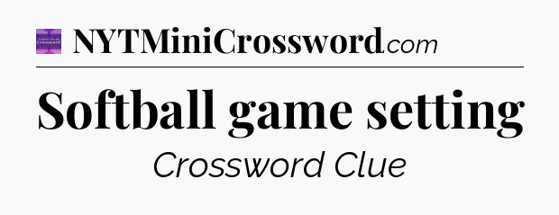 Softball game setting - Thomas Joseph Crossword