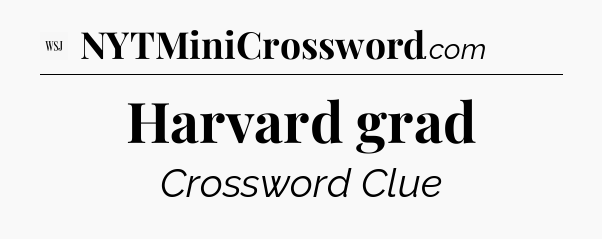 Harvard grad - WSJ Crossword