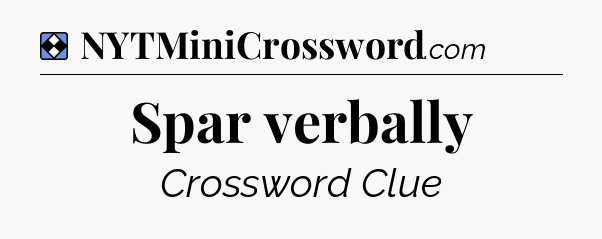 Solution: Spar verbally - NYT Mini Crossword