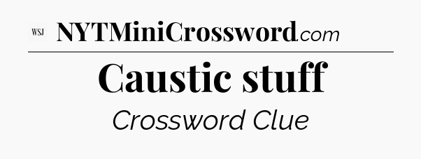 Caustic stuff - WSJ Crossword